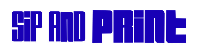 Sip and Print - Sip. Print. Chill. Connect