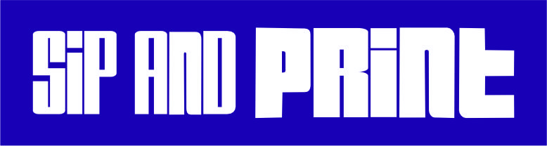 Sip and Print - Sip. Print. Chill. Connect
